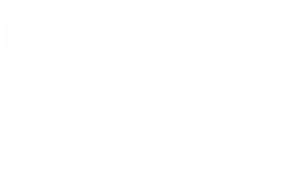 Werkzeug & Vorrichtungsbau